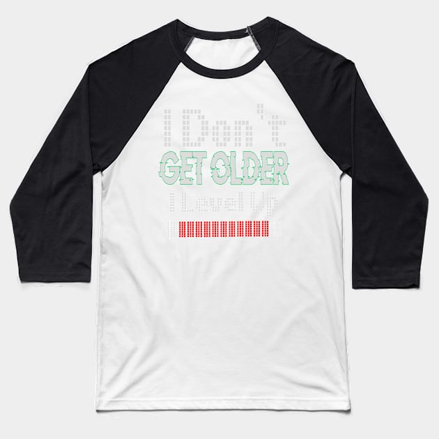 I Don't Get Older I Level Up Baseball T-Shirt by jaml-12